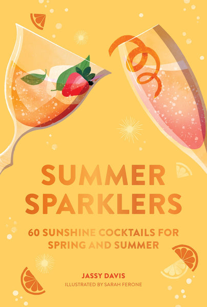 Jassy Davis Summer Sparklers: 60 Sunshine Cocktails