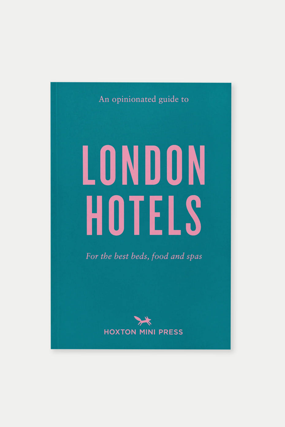 Hoxton Mini Press An Opinionated Guide To London Hotels by Gina Jackson