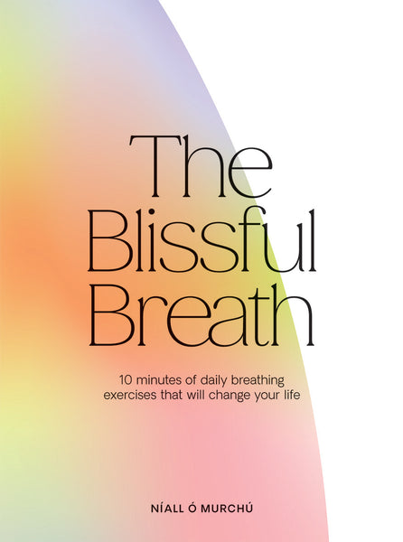 Hardie Grant The Blissful Breath: 10 Minutes Of Daily Breathing Exercises That Will Change Your Life