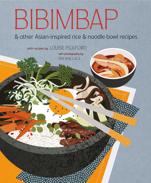 Louise Pickford & Ian Wallace Bibimbap (rice & Noodle Bowl Recipes)