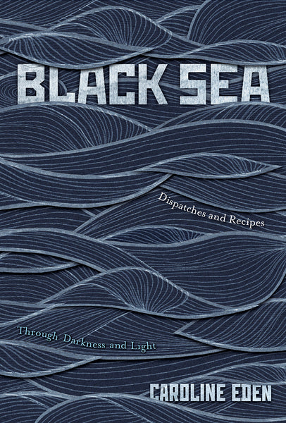 Hardie Grant Black Sea: Dispatches And Recipes – Through Darkness And Light