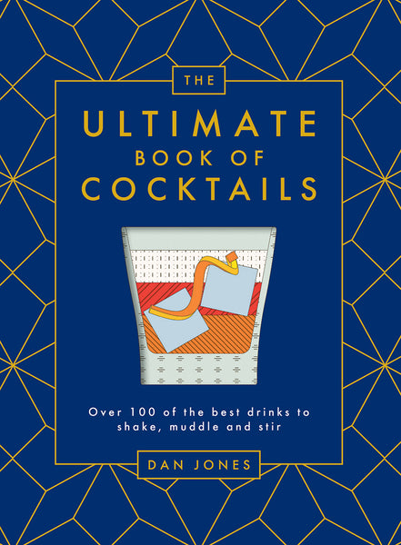 Hardie Grant The Ultimate Book of Cocktails: Over 100 of the Best Drinks To Shake, Muddle and Stir by Dan Jones