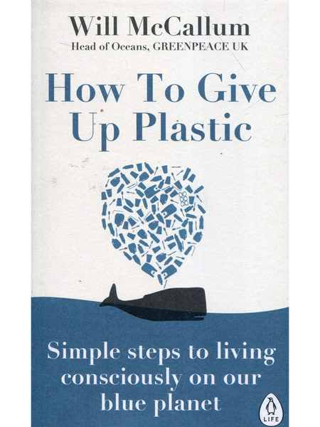 Penguin Books Ltd How To Give Up Plastic Book by Will McCallum