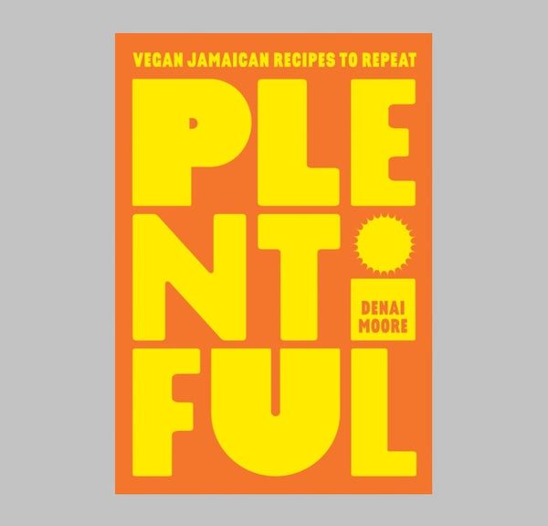 Denai Moore Plentiful - Vegan Jamaican Recipes To Repeat