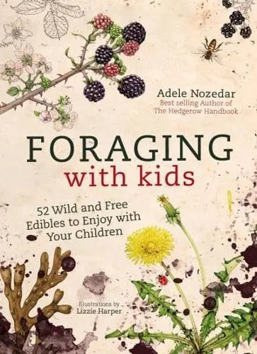 Watkins Media Ltd Foraging With Kids 52 Wild and Free Edibles To Enjoy with Your Children Book by Adele Nozedar