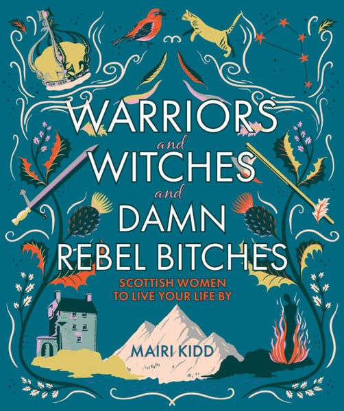 Black and White Publishing Warriors and Witches and Damn Rebel Bitches Scottish Women To Live Your Life Book by Mairi Kidd