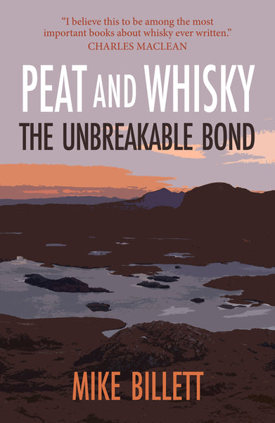 Mike Billett Peat & Whisky The Unbreakable Bond Book by Mike Billett