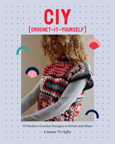 Hardie Grant Ciy: Crochet-it-Yourself - 15 Modern Crochet Designs To Stitch and Wear Book by Emma Wright