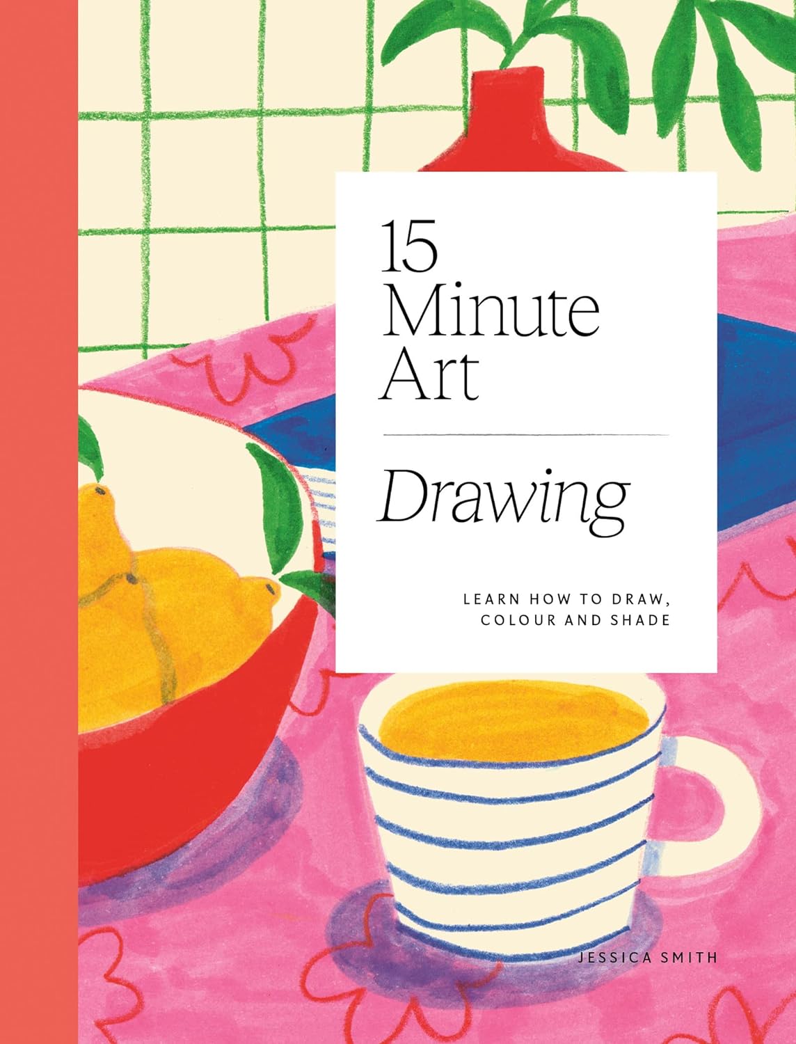 Jessica Smith Illustration 15 Minute Art Drawing Book