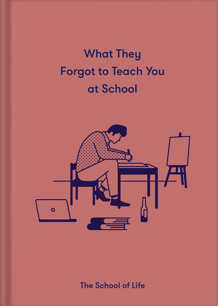 Books What They Forgot To Teach You At School By The School Of Life