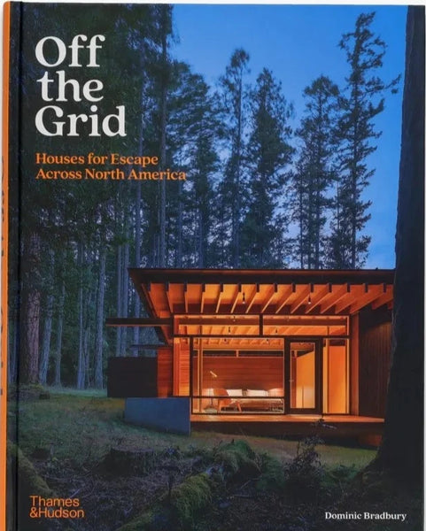 Thames & Hudson Off The Grid: Houses For Escape Across North America