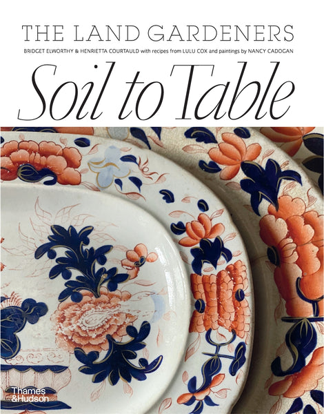 Thames & Hudson Soil To Table: Recipes For Healthy Soil and Food Book by Bridget Elworthy
