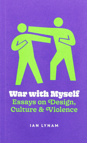 Set Margins' Ian Lynam | War With Myself - Essays On Design, Culture & Violence