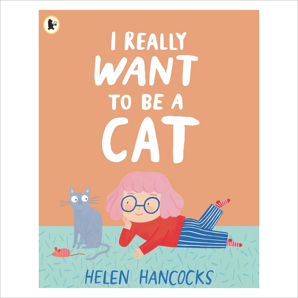 Walker Books Ltd I Really Want To Be A Cat - Helen Hancocks