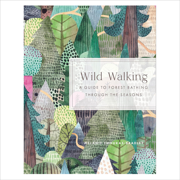 Aurum Press Quarto Wild Walking: A Guide To Forest Bathing - Melanie Choukas-bradley