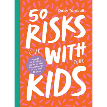 50 Risks To Take With Your Kids