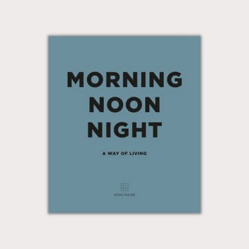 Morning Noon Night: A Way Of Living