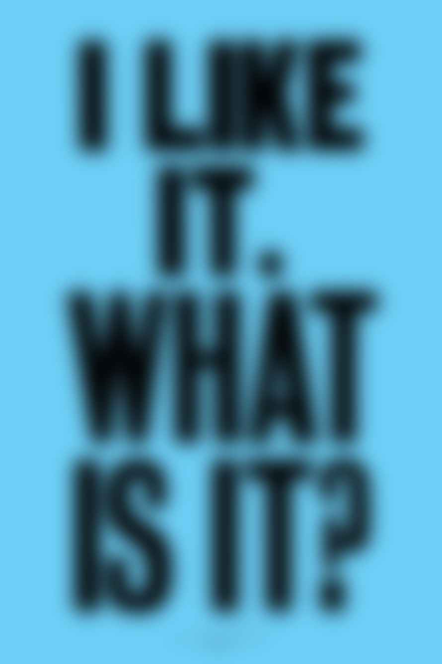Anthony Burrill I Like It What Is It? 