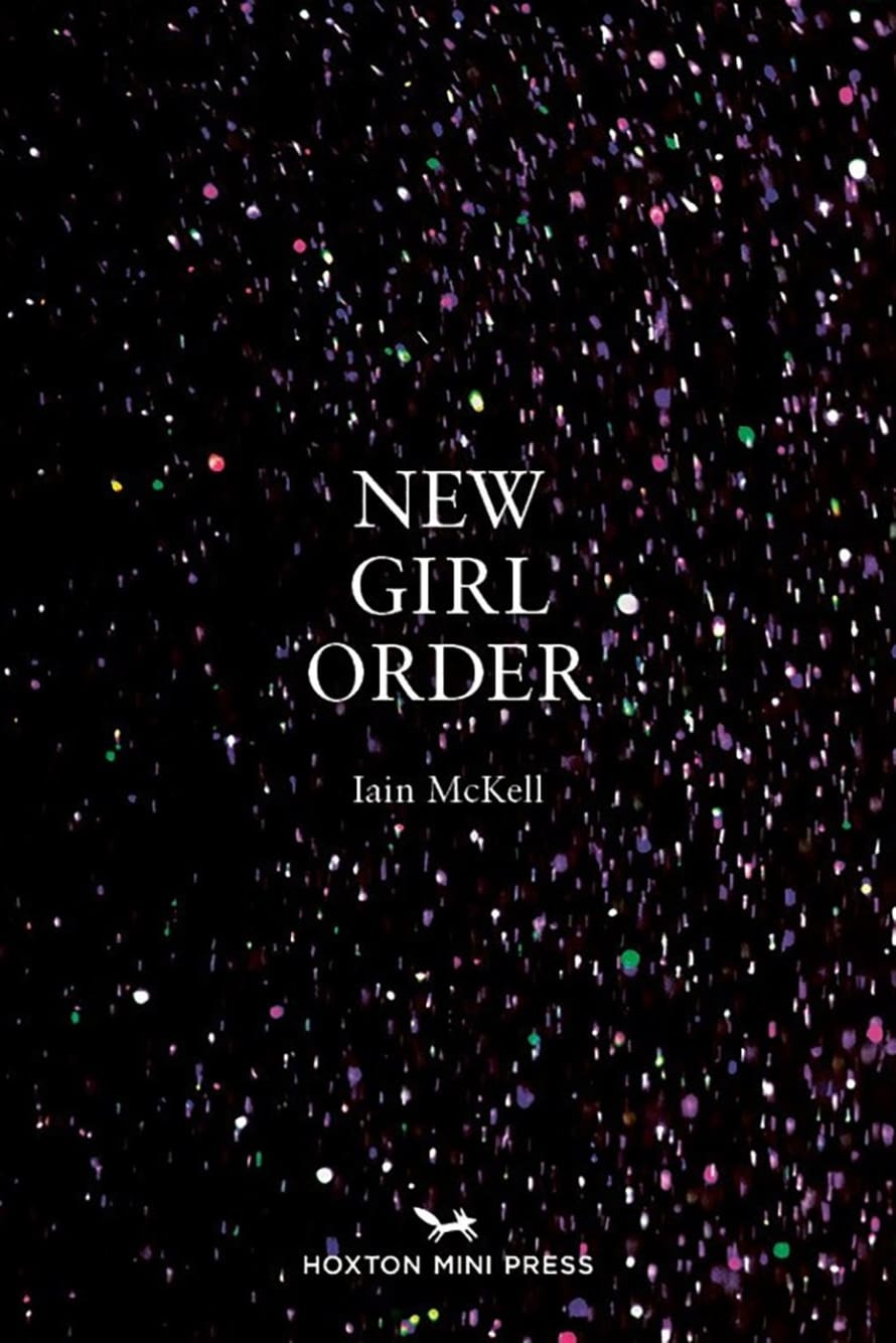 Hoxton Mini Press HOXTON MINI PRESS NEW GIRL ORDER BY IAIN MCKELL