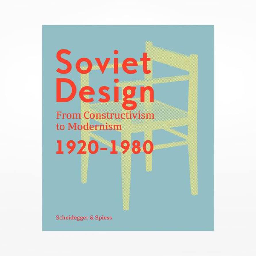 Scheidegger and Spiess Soviet Design: From Constructivism To Modernism, 1920-1980 Book