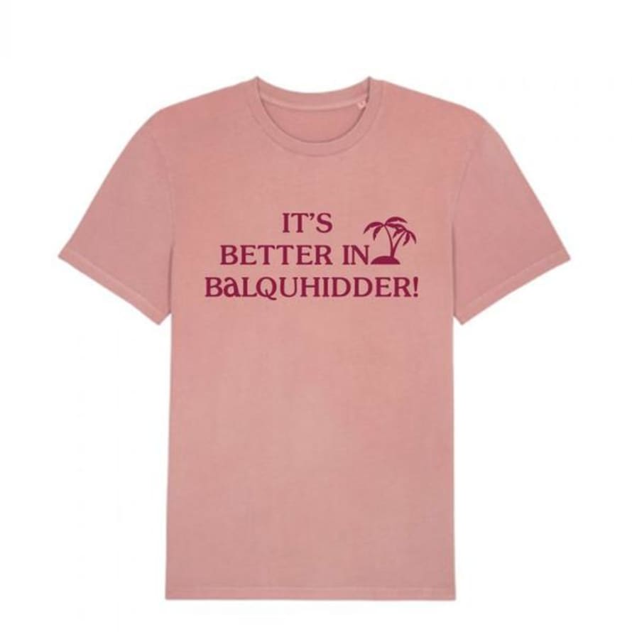 Mhor Canyon Pink Its Better In Balquhidder T Shirt