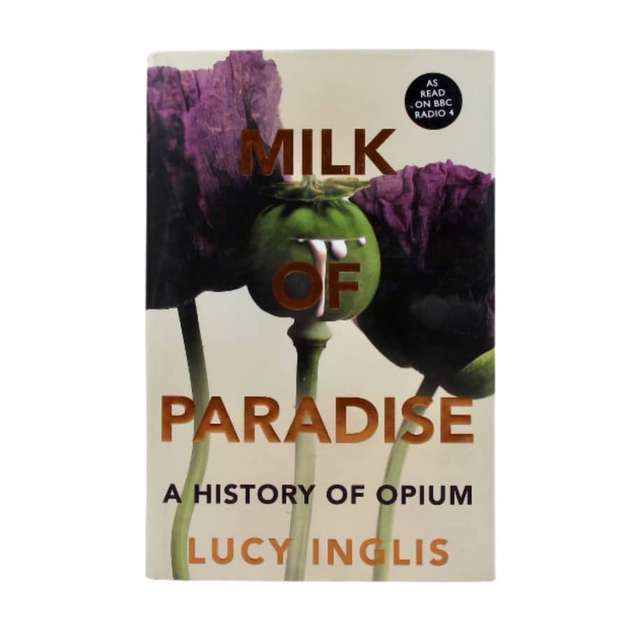 Macmillan Milk of Paradise: A History of Opium Book by Lucy Inglis