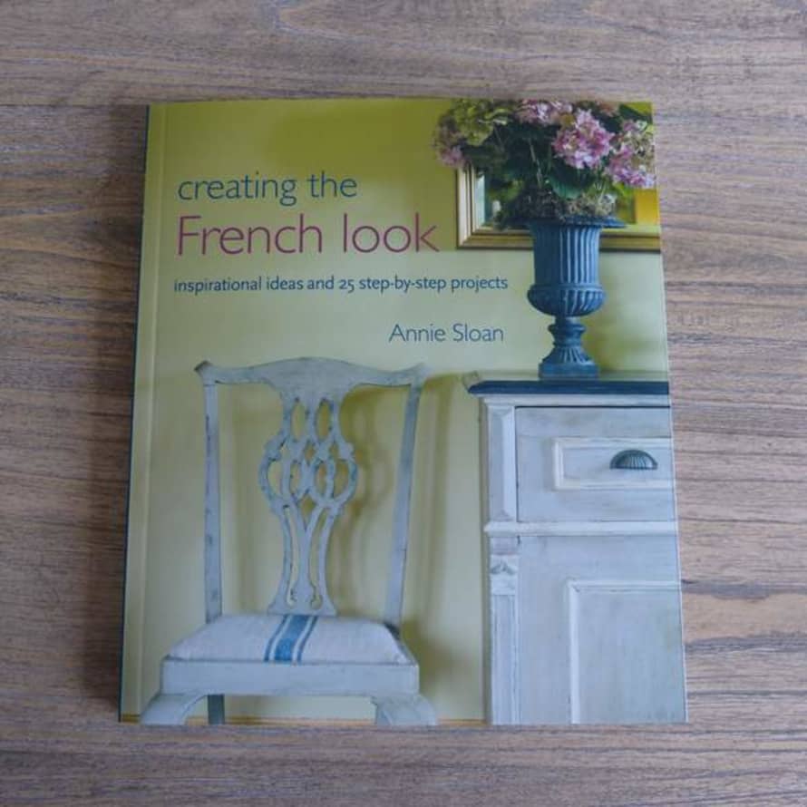 Annie Sloan Creating The French Look Book