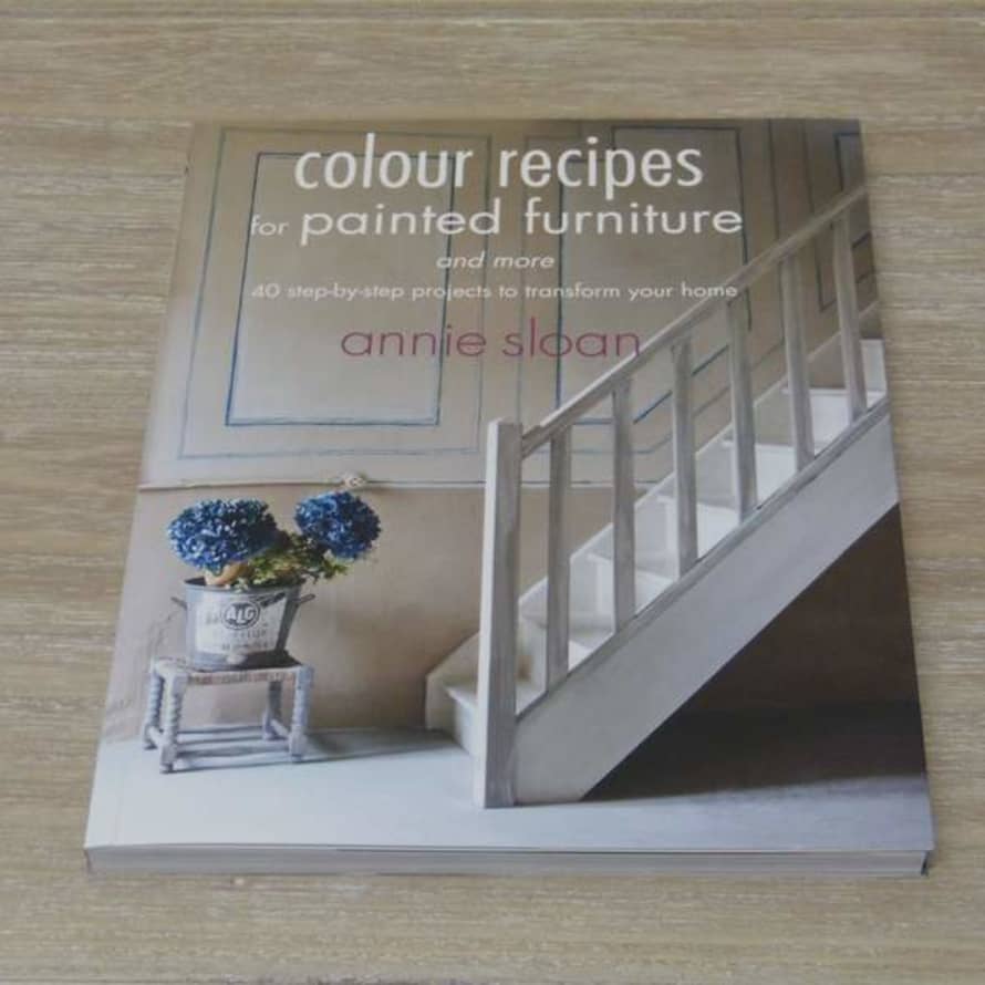 Annie Sloan Colour Recipes For Painted Furniture And More Book