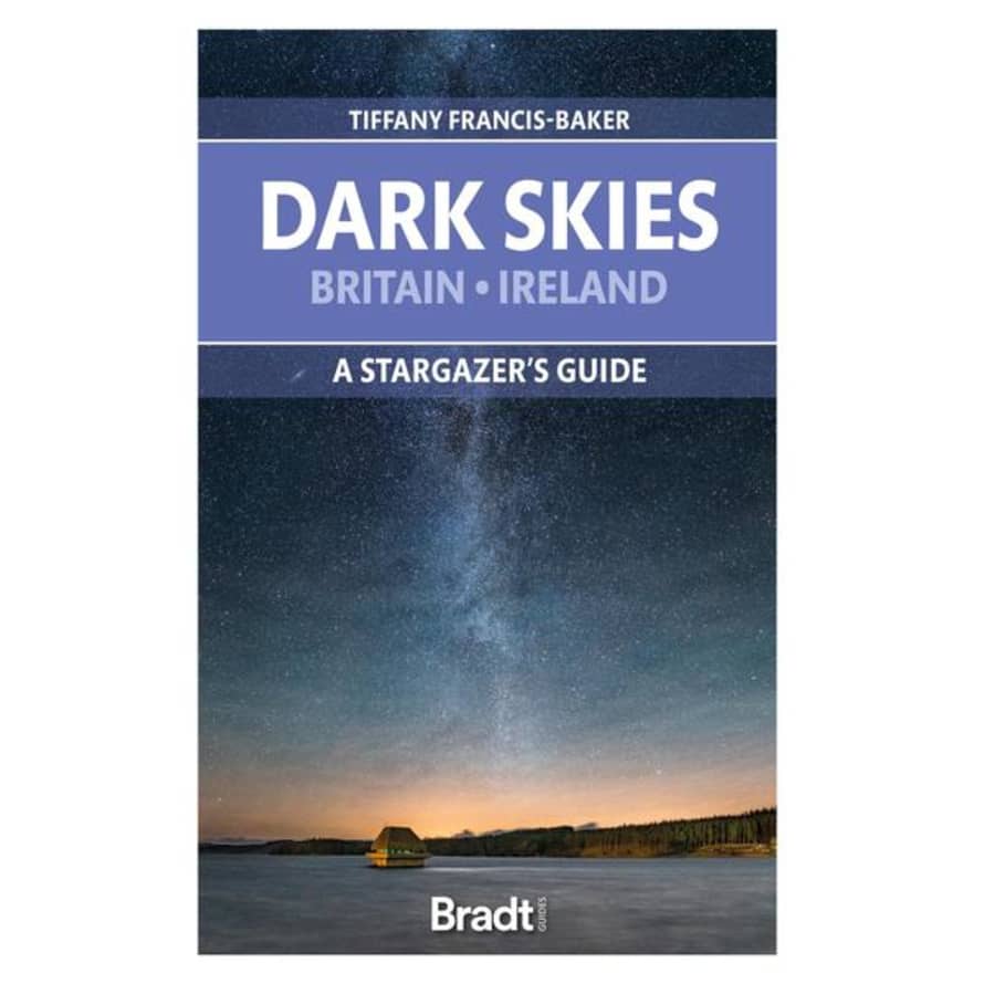 Tiffany Francis-Baker Dark Skies Britain Ireland A Star Gazers Guide