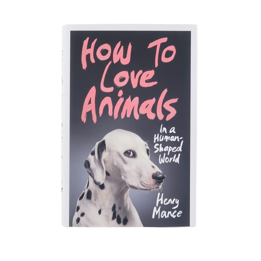 Jonathan Cape How To Love Animals - Henry Mance