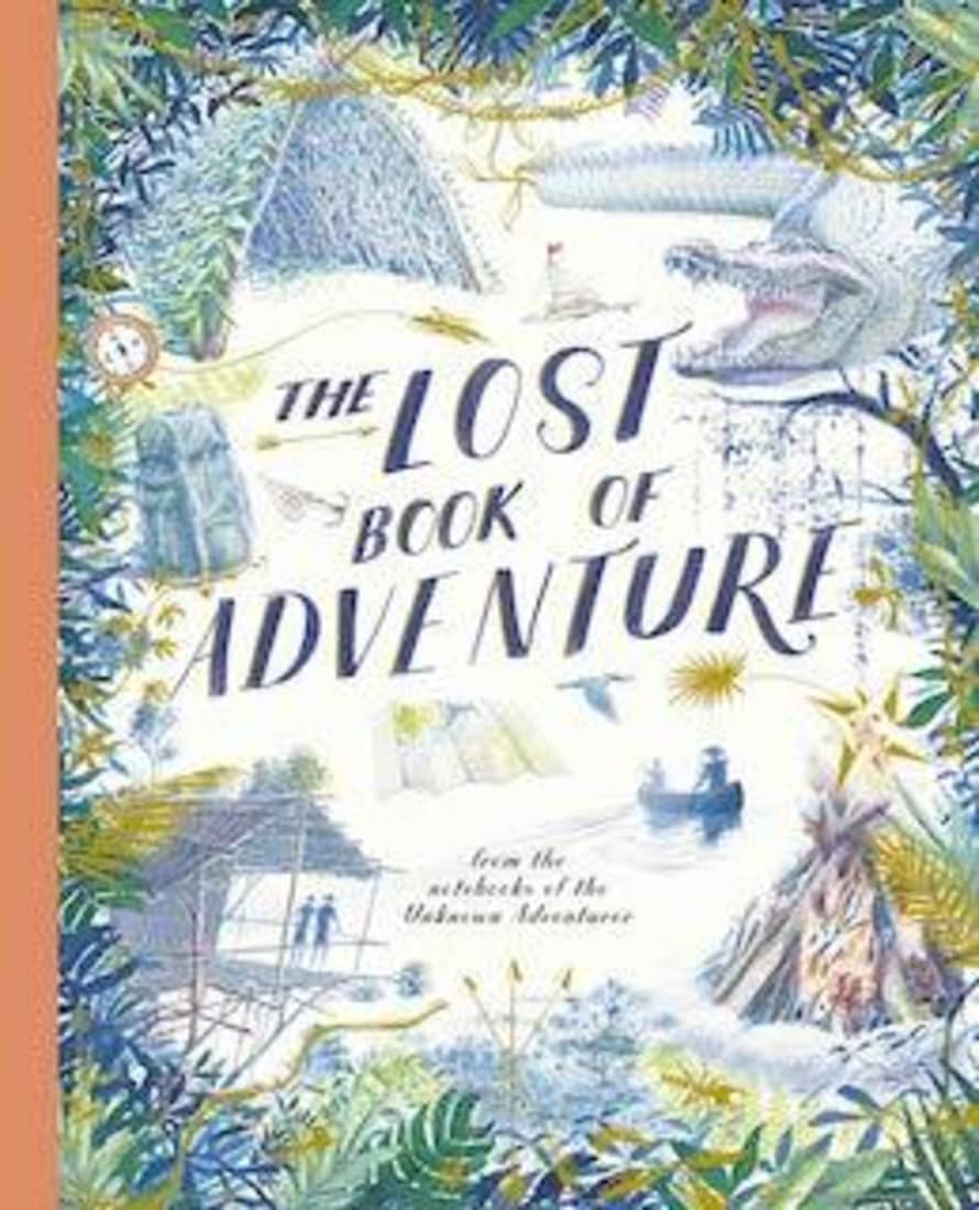 Beldi Maison The Lost Book Of Adventure: From The Notebooks Of The Unknown Adventurer