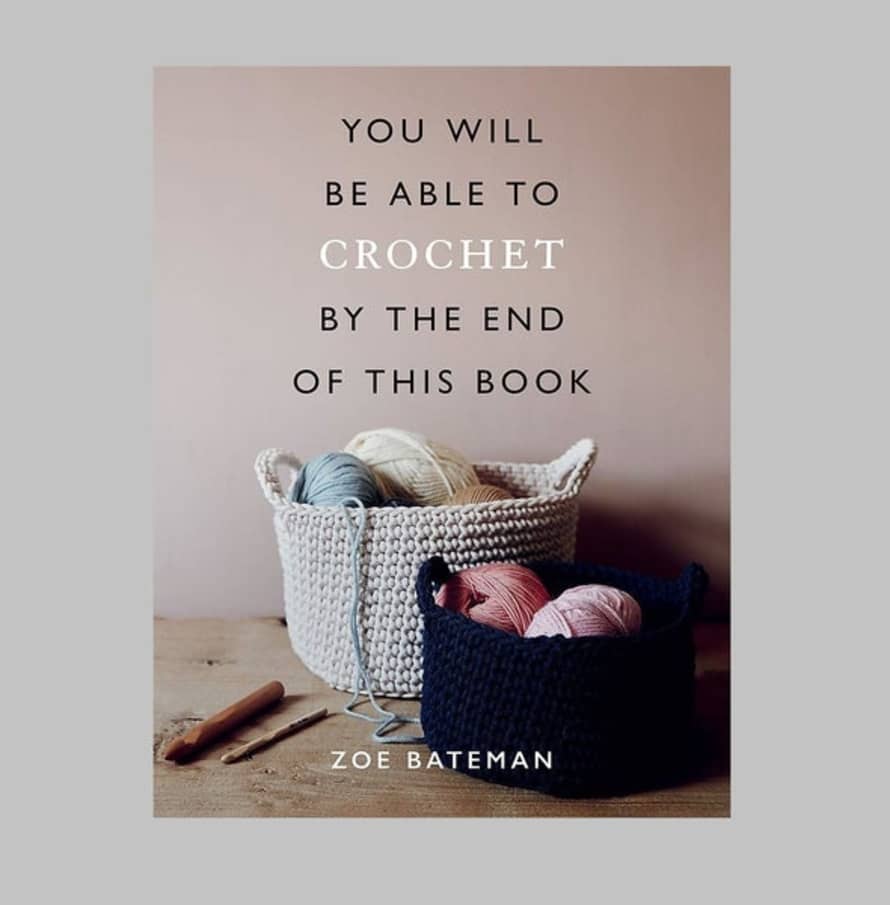 Zoe Bateman You Will Be Able To Crochet By The End Of This Book
