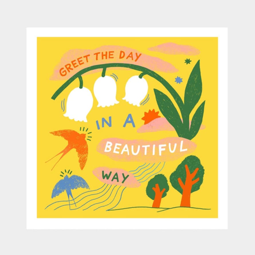 Lucy Scott Greet The Day In A Beautiful Way Print