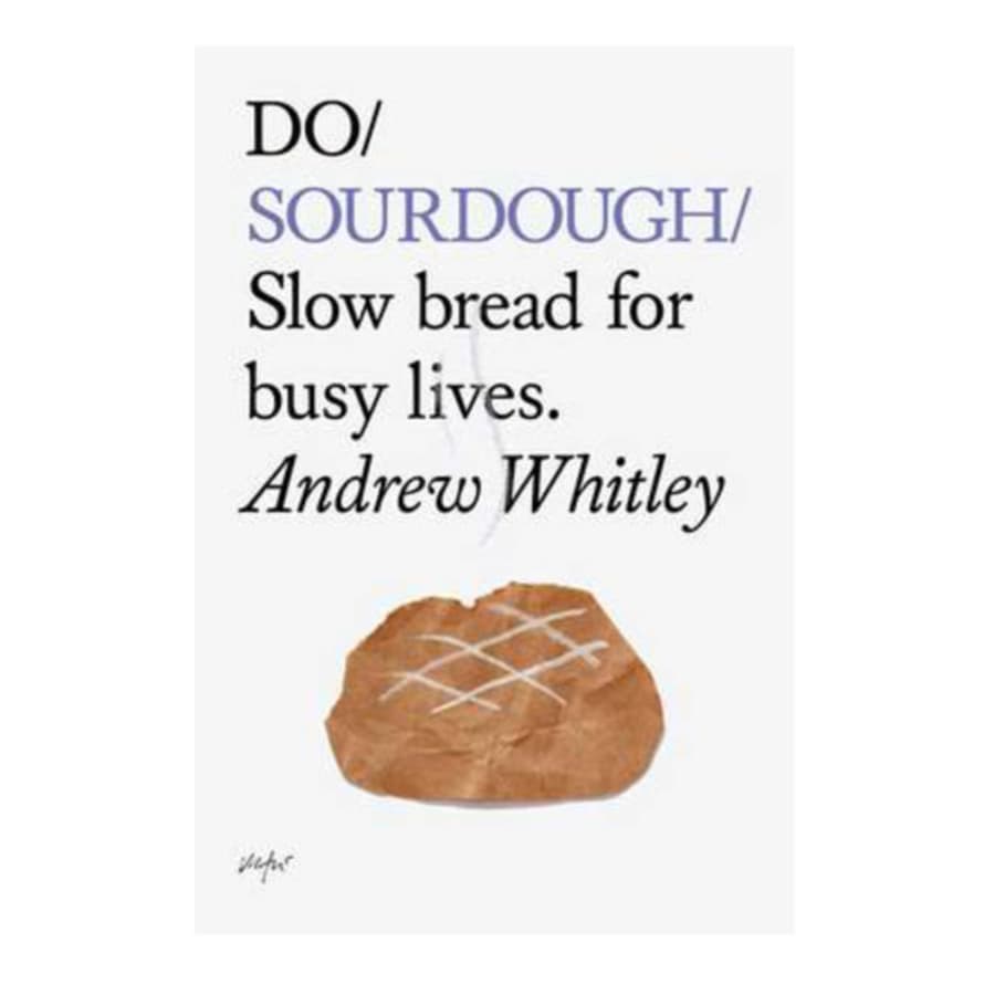 The Do Book Company Do Sourdough: Slow Bread For Busy Lives (Paperback) By Andrew Whitley