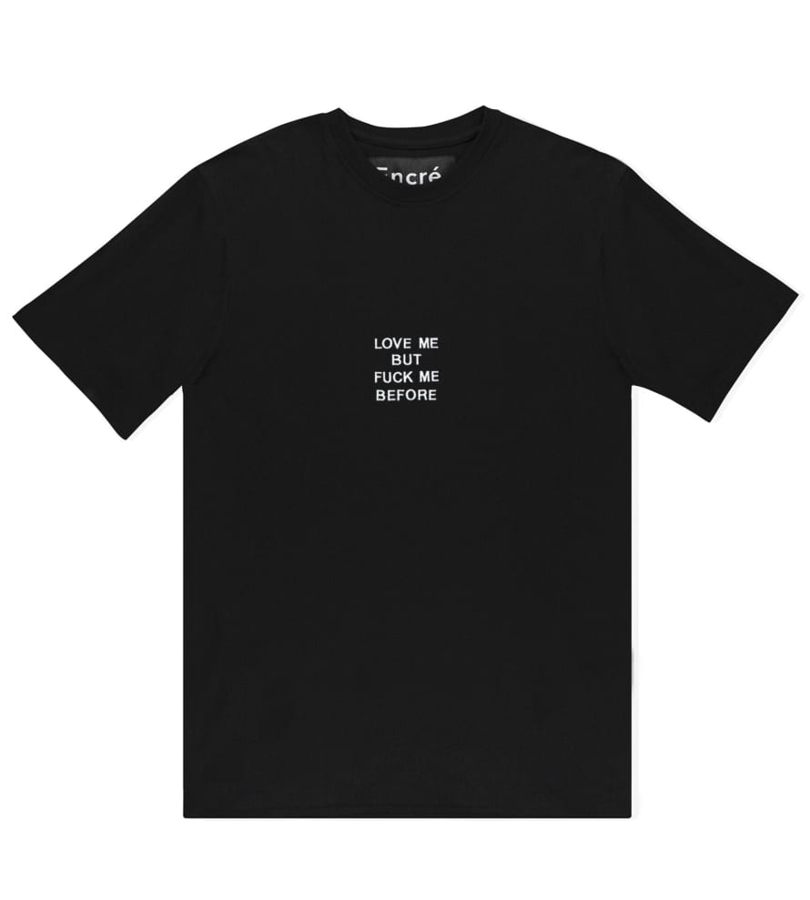 Encré T-Shirt "Love Be But F*ck Me Before" - Black