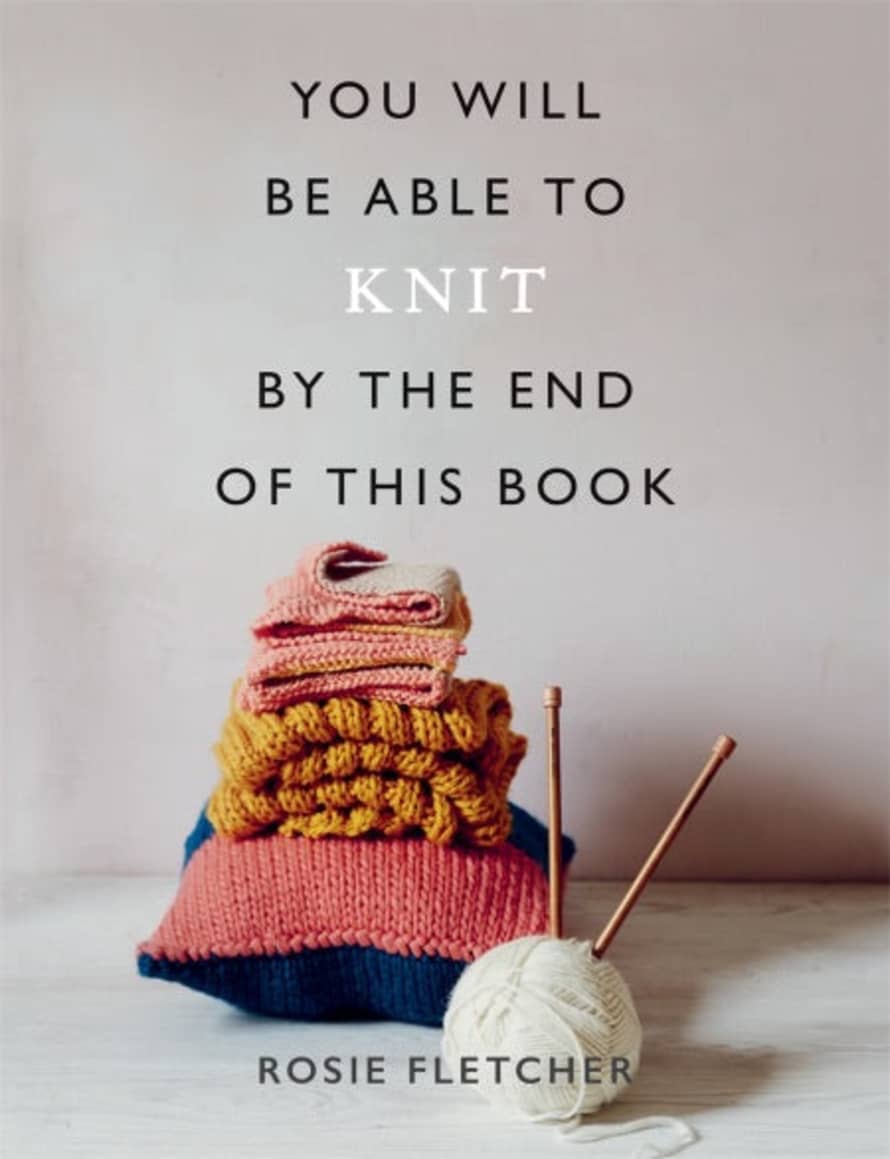 Octopus Publishing You Will Be Able To Knit By The End Of This Book