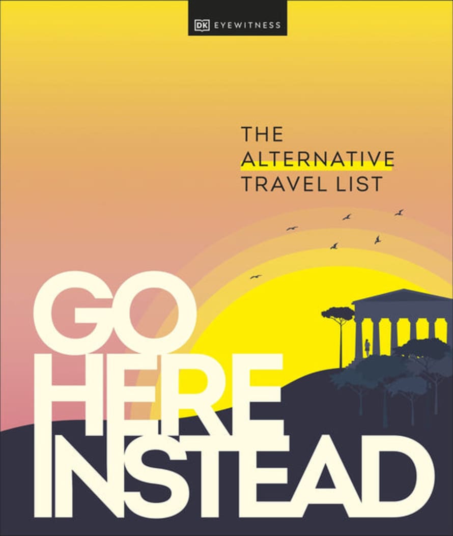 Dorling Kindersley Publishers Go Here Instead: The Alternative Travel List Book