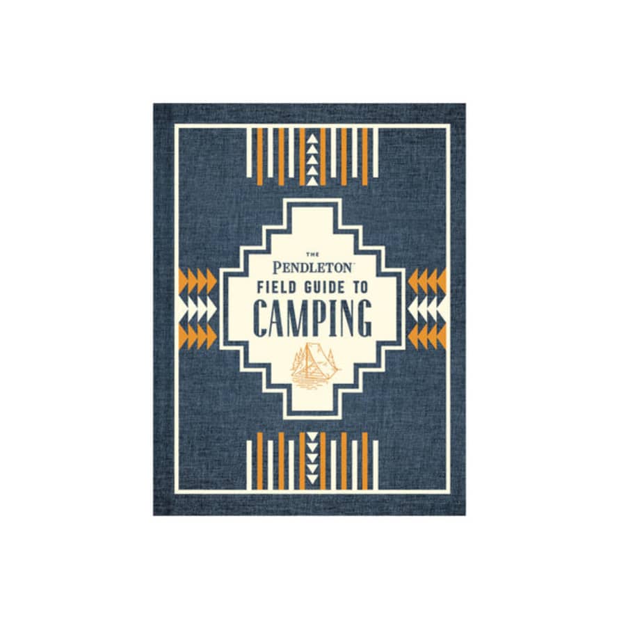 Chronicle Books The Pendleton Field Guide To Camping
