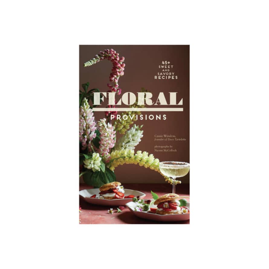 Chronicle Books Floral Provisions: 45+ Sweet And Savoury Recipes
