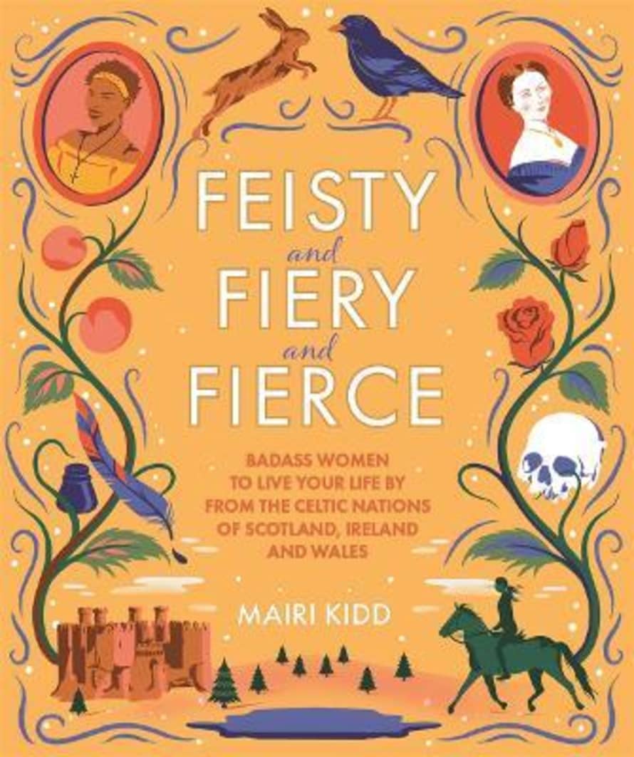 Bookspeed Feisty And Fiery And Fierce : Badass Women To Live Your Life By From The Celtic Nations Of Scotland, Ireland And Wales