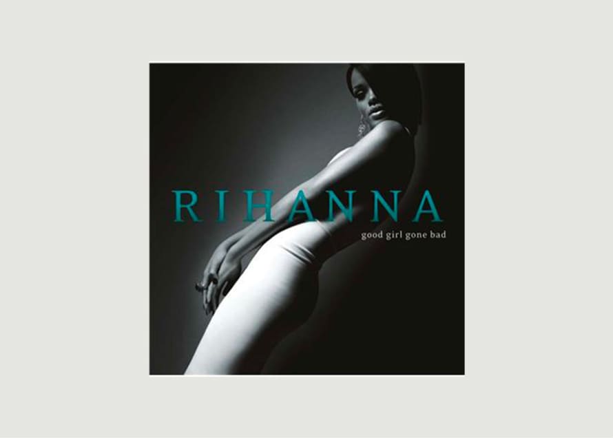 La vinyl-thèque idéale Good Girl Gone Bad Rihanna