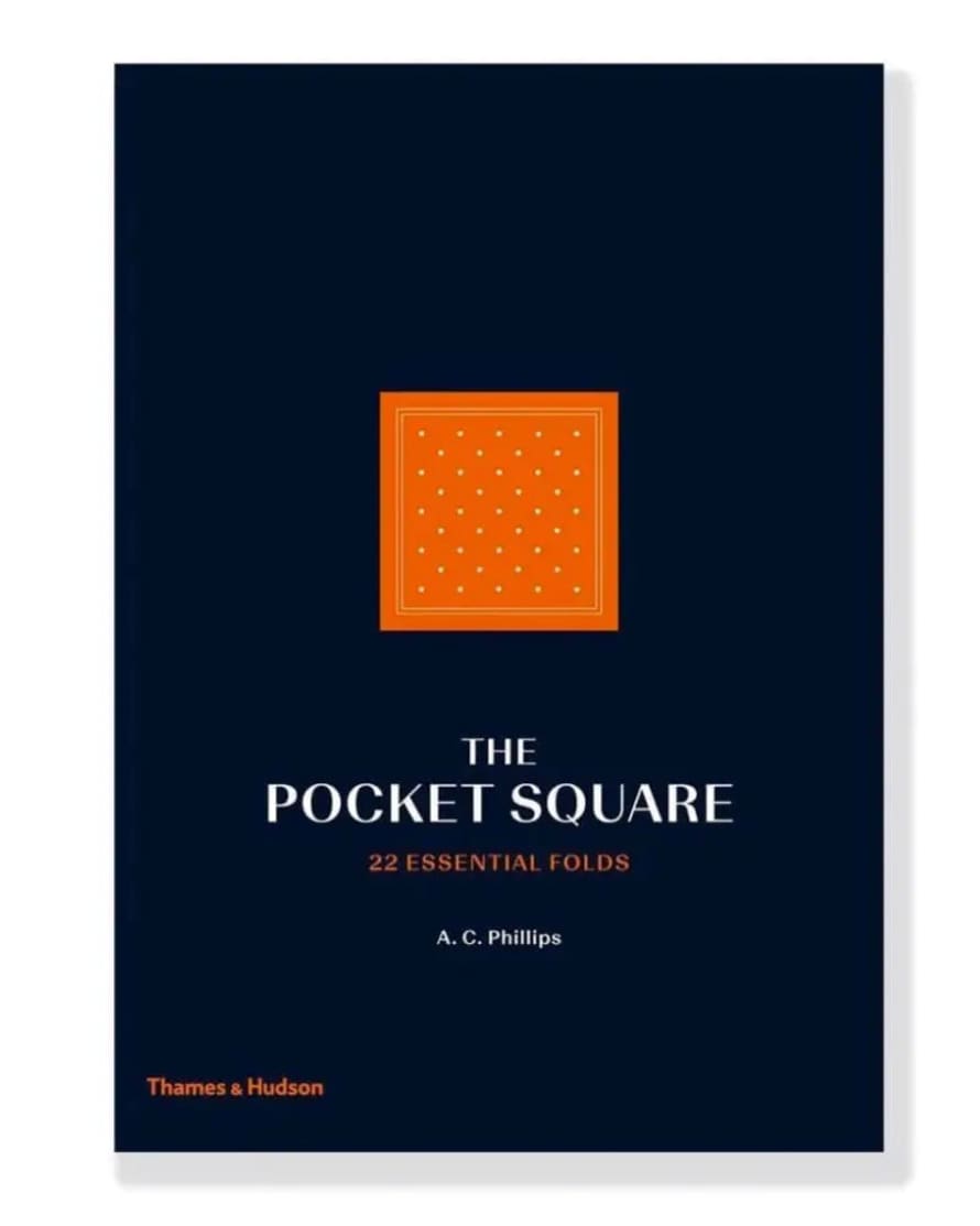 Thames & Hudson The Pocket Square 22 Essential Folds Hardback Book - A.c. Phillips