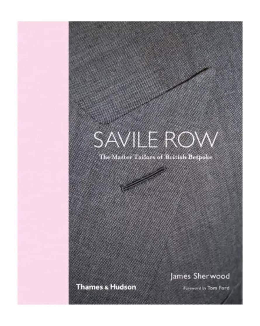 Thames & Hudson Savile Row: The Master Tailors Of British Bespoke Hardback Book - James Sherwood