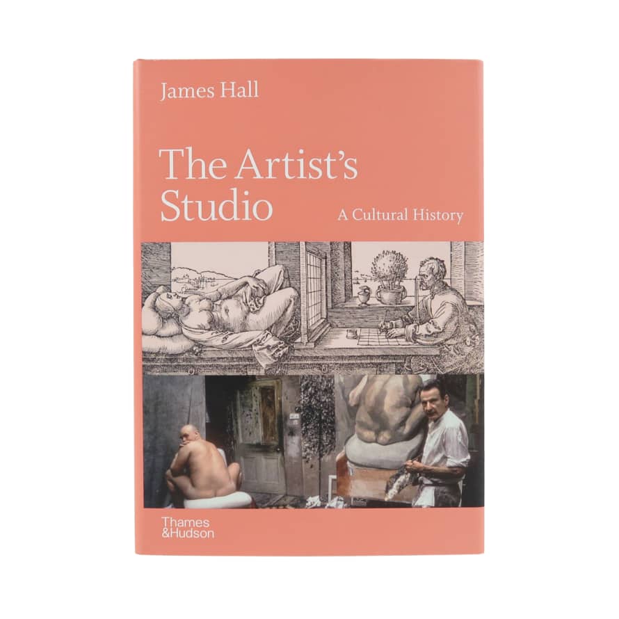 Thames & Hudson The Artist's Studio: A Cultural History - James Hall