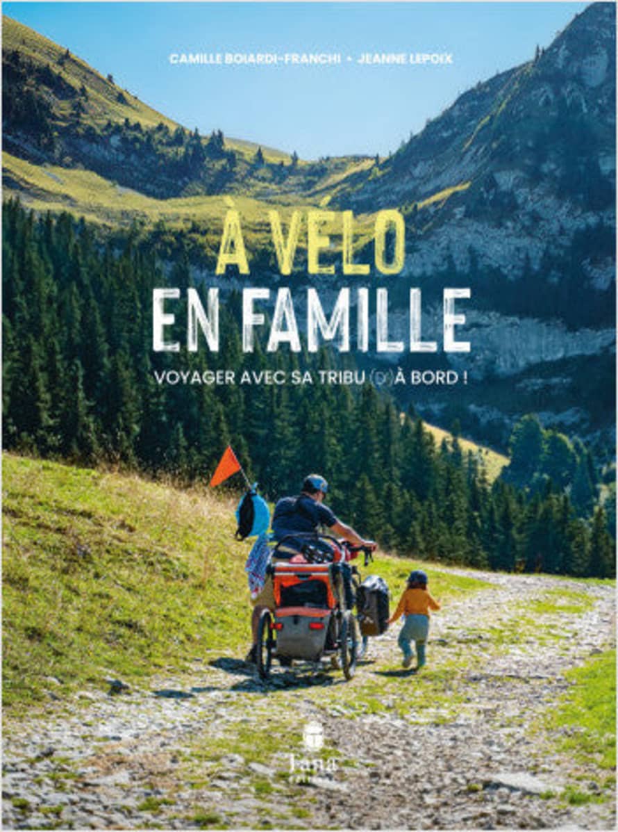 Tana Éditions À Vélo En Famille – Voyager Avec Sa Tribu (d')à Bord ! -