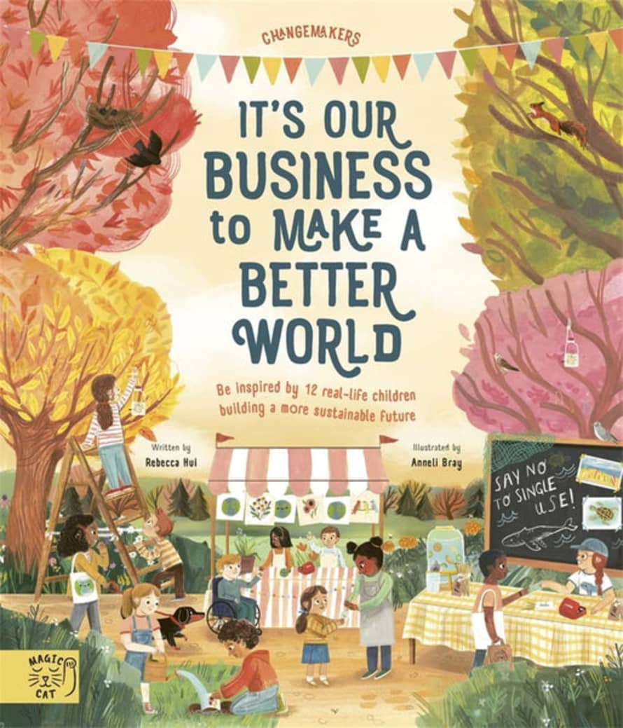 Magic Cat Publishing It's Our Business To Make A Better World: Meet 12 Real-life Children Building A Sustainable Future (changemakers) Hardcover