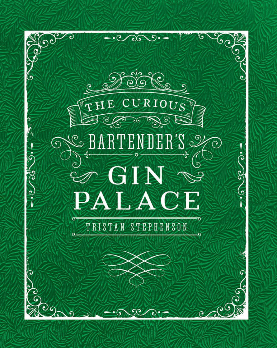 Tristan Stephenson The Curious Bartender’s Gin Palace