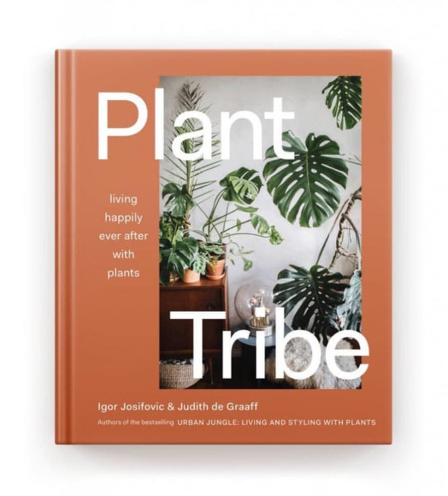 Igor Josifovic and Judith de Graaff Plant Tribe: Living Happily Ever After With Plants Book