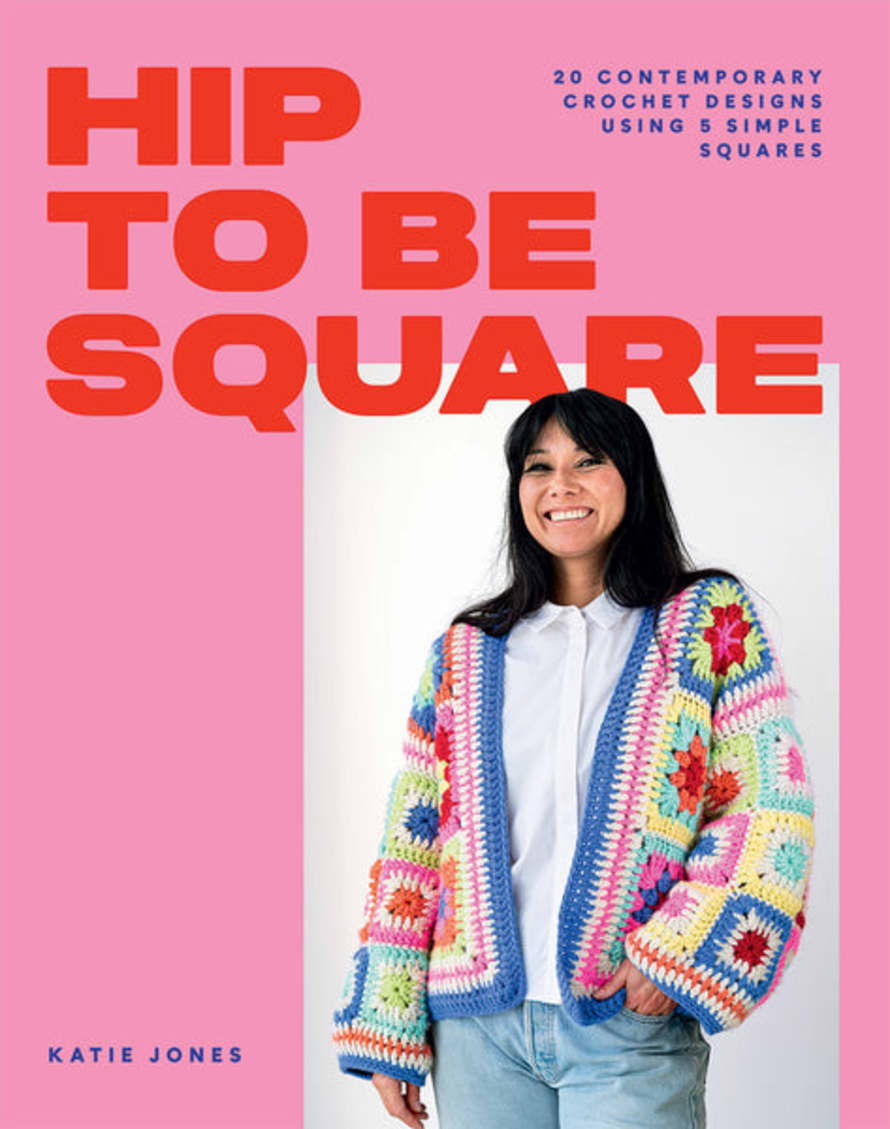 Sunshine and Snow Hip To Be Square: 20 Contemporary Crochet Designs Using 5 Simple Squares Book by Katie Jones