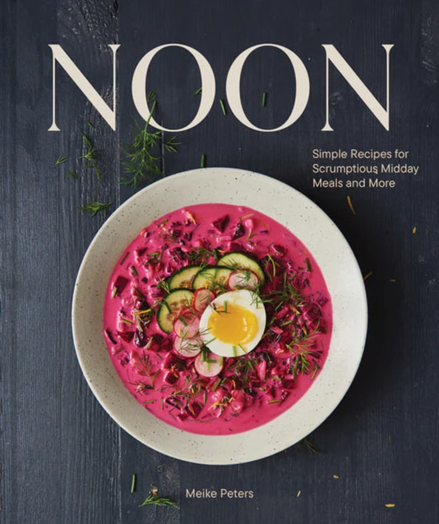 Chronicle Books Noon Simple Recipes For Scrumptious Midday Meals and More Book by Meike Peters